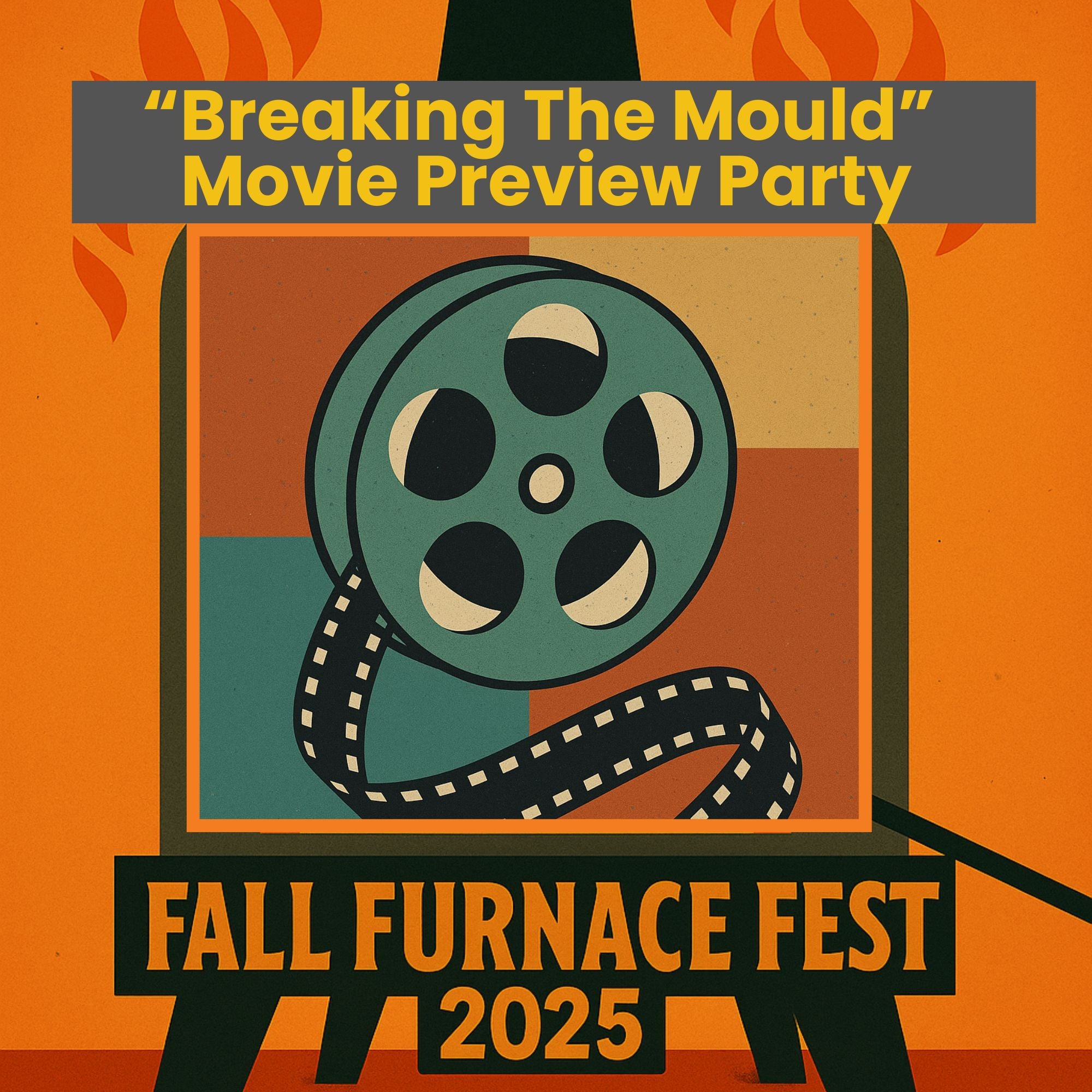 Promotional poster for 'Breaking The Mould' Movie Preview Party at Fall Furnace Fest 2025 with a film reel graphic.